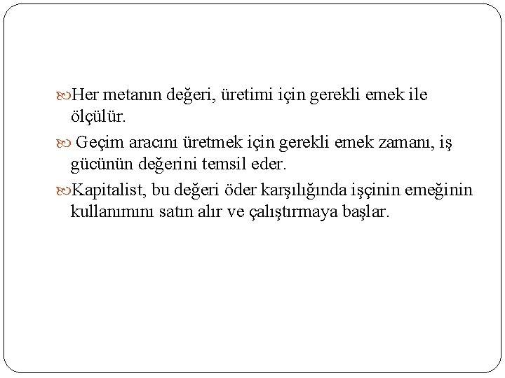  Her metanın değeri, üretimi için gerekli emek ile ölçülür. Geçim aracını üretmek için
