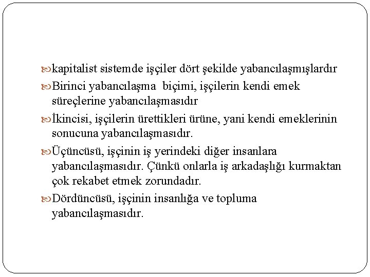  kapitalist sistemde işçiler dört şekilde yabancılaşmışlardır Birinci yabancılaşma biçimi, işçilerin kendi emek süreçlerine