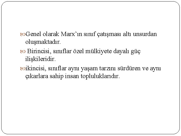  Genel olarak Marx’ın sınıf çatışması altı unsurdan oluşmaktadır. Birincisi, sınıflar özel mülkiyete dayalı