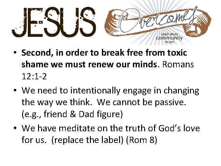  • Second, in order to break free from toxic shame we must renew