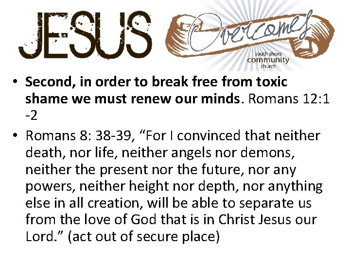  • Second, in order to break free from toxic shame we must renew