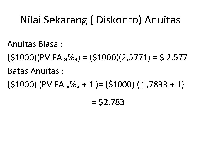 Nilai Sekarang ( Diskonto) Anuitas Biasa : ($1000)(PVIFA ₈℅₃) = ($1000)(2, 5771) = $