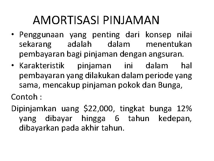 AMORTISASI PINJAMAN • Penggunaan yang penting dari konsep nilai sekarang adalah dalam menentukan pembayaran