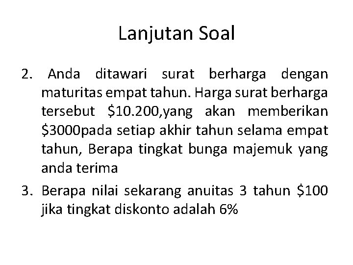 Lanjutan Soal 2. Anda ditawari surat berharga dengan maturitas empat tahun. Harga surat berharga