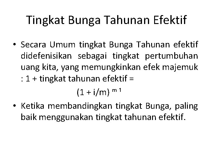 Tingkat Bunga Tahunan Efektif • Secara Umum tingkat Bunga Tahunan efektif didefenisikan sebagai tingkat