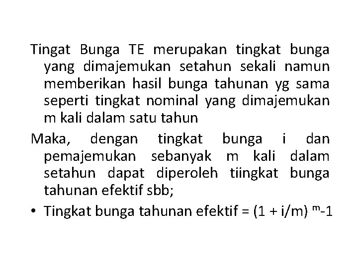 Tingat Bunga TE merupakan tingkat bunga yang dimajemukan setahun sekali namun memberikan hasil bunga