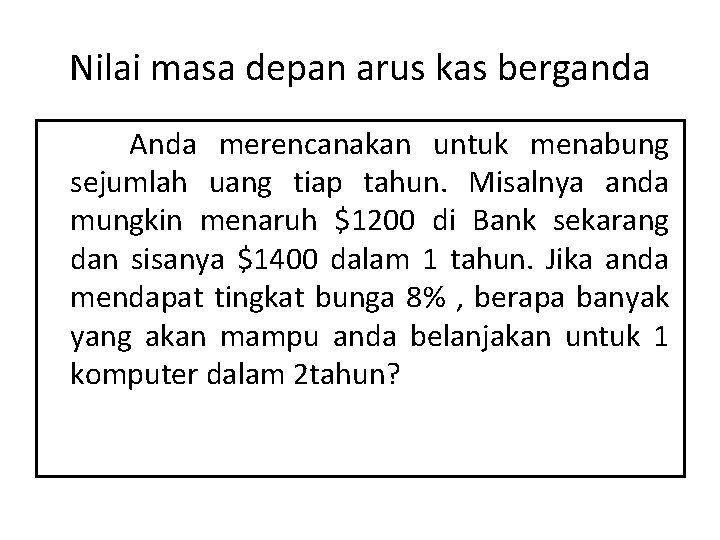 Nilai masa depan arus kas berganda Anda merencanakan untuk menabung sejumlah uang tiap tahun.