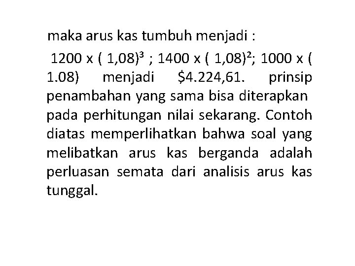 maka arus kas tumbuh menjadi : 1200 x ( 1, 08)³ ; 1400 x