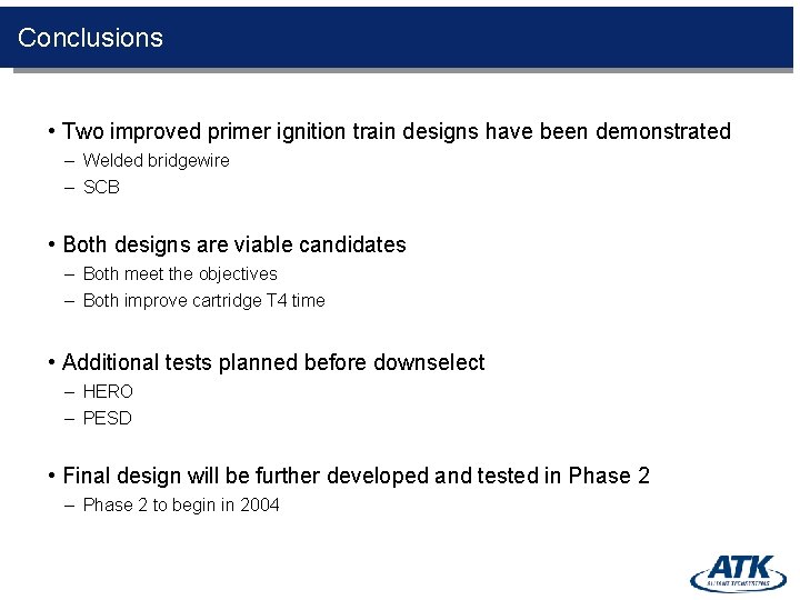 Conclusions • Two improved primer ignition train designs have been demonstrated – Welded bridgewire