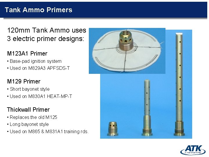 Tank Ammo Primers 120 mm Tank Ammo uses 3 electric primer designs: M 123