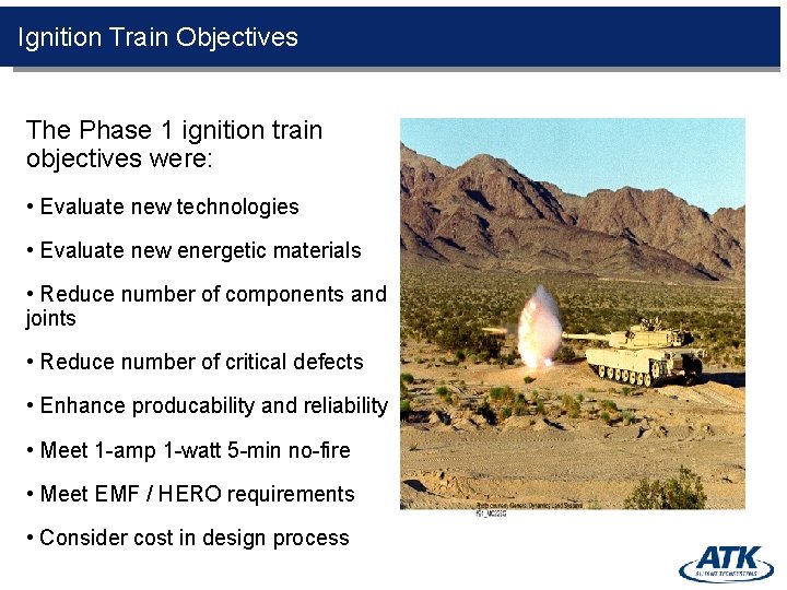 Ignition Train Objectives The Phase 1 ignition train objectives were: • Evaluate new technologies