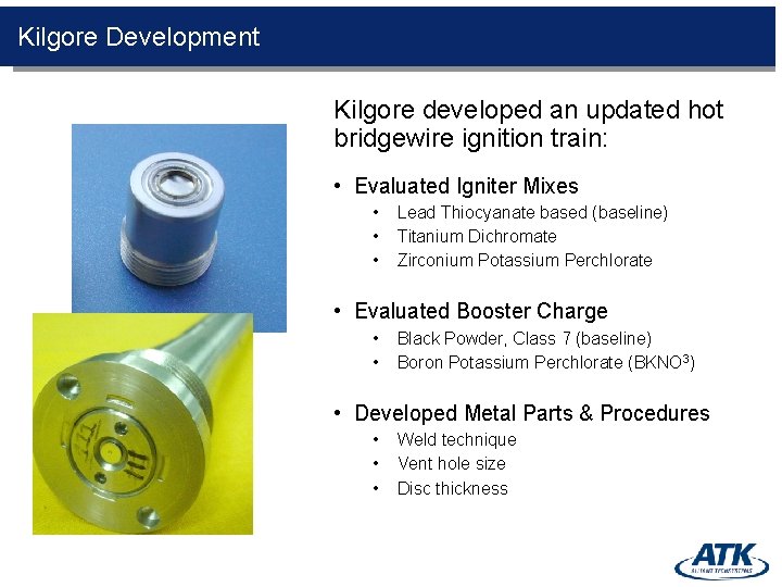 Kilgore Development Kilgore developed an updated hot bridgewire ignition train: • Evaluated Igniter Mixes