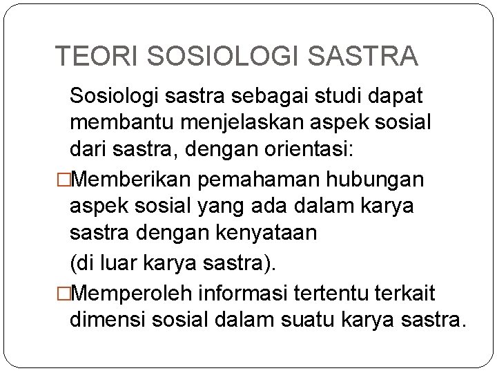 TEORI SOSIOLOGI SASTRA Sosiologi sastra sebagai studi dapat membantu menjelaskan aspek sosial dari sastra,