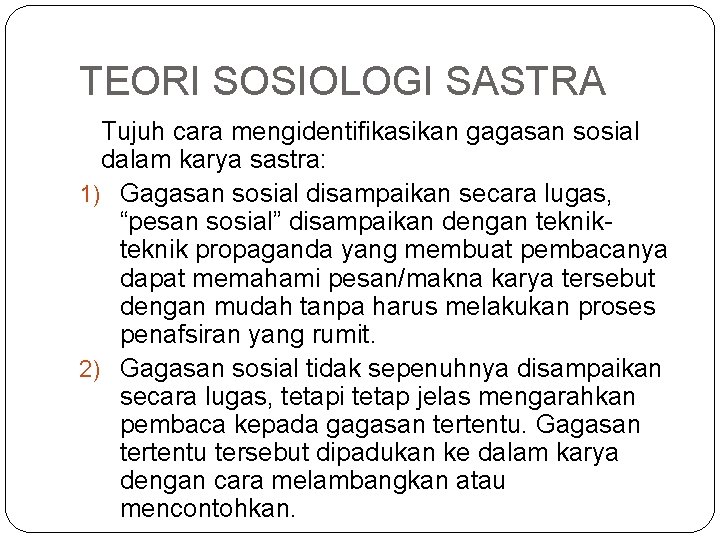 TEORI SOSIOLOGI SASTRA Tujuh cara mengidentifikasikan gagasan sosial dalam karya sastra: 1) Gagasan sosial