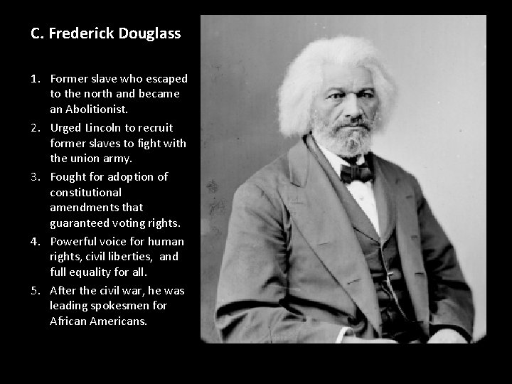C. Frederick Douglass 1. Former slave who escaped to the north and became an C. Frederick Douglass 1. Former slave who escaped to the north and became an