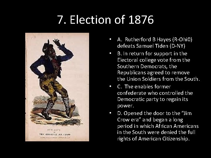 7. Election of 1876 • A. Rutherford B Hayes (R-Ohi 0) defeats Samuel Tiden 7. Election of 1876 • A. Rutherford B Hayes (R-Ohi 0) defeats Samuel Tiden