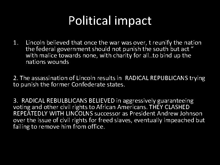 Political impact 1. Lincoln believed that once the war was over, t reunify the Political impact 1. Lincoln believed that once the war was over, t reunify the