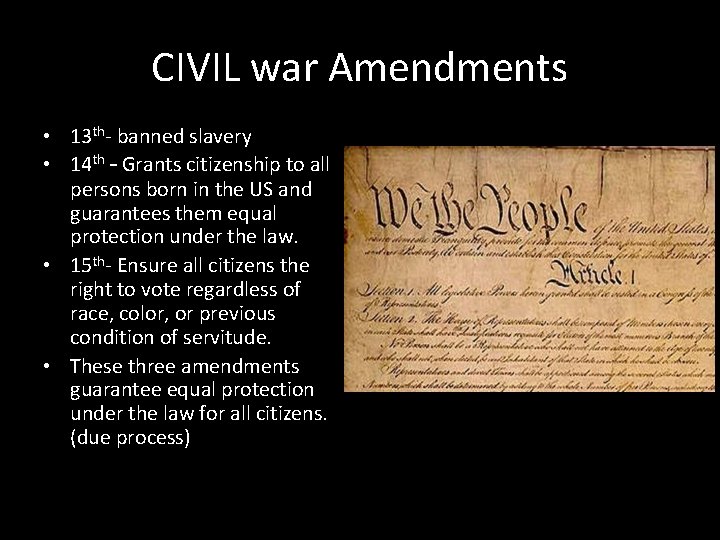 CIVIL war Amendments • 13 th- banned slavery • 14 th – Grants citizenship CIVIL war Amendments • 13 th- banned slavery • 14 th – Grants citizenship