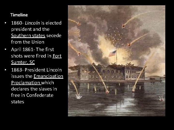 Timeline • 1860 - Lincoln is elected president and the Southern states secede from Timeline • 1860 - Lincoln is elected president and the Southern states secede from