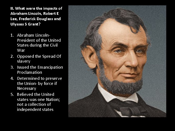 II. What were the impacts of Abraham Lincoln, Robert E Lee, Frederick Douglass and II. What were the impacts of Abraham Lincoln, Robert E Lee, Frederick Douglass and
