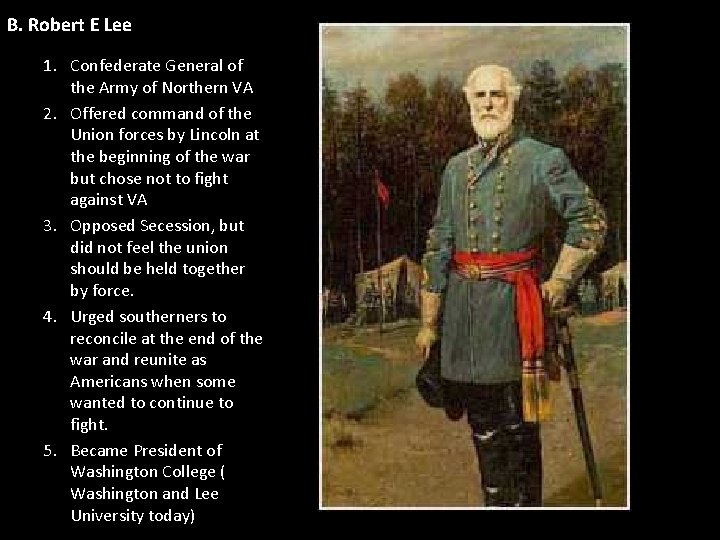 B. Robert E Lee 1. Confederate General of the Army of Northern VA 2. B. Robert E Lee 1. Confederate General of the Army of Northern VA 2.