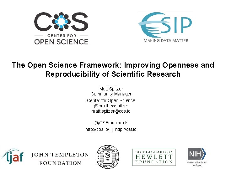 The Open Science Framework: Improving Openness and Reproducibility of Scientific Research Matt Spitzer Community