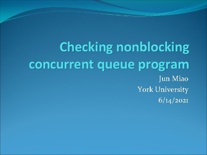 Checking nonblocking concurrent queue program Jun Miao York