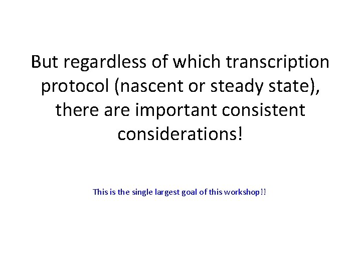 But regardless of which transcription protocol (nascent or steady state), there are important consistent