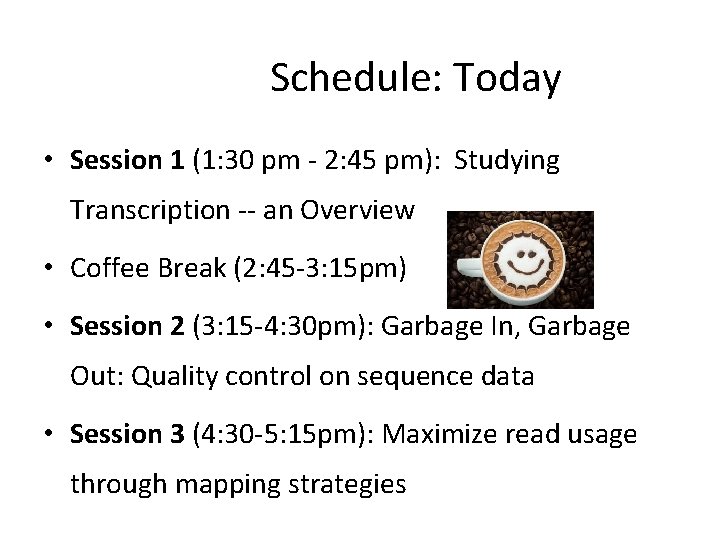 Schedule: Today • Session 1 (1: 30 pm - 2: 45 pm): Studying Transcription