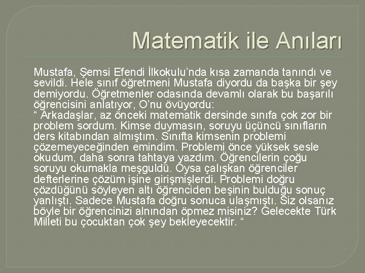 Matematik ile Anıları Mustafa, Şemsi Efendi İlkokulu’nda kısa zamanda tanındı ve sevildi. Hele sınıf