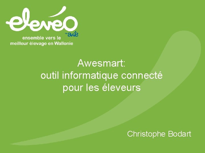 Awesmart: outil informatique connecté pour les éleveurs Christophe Bodart 