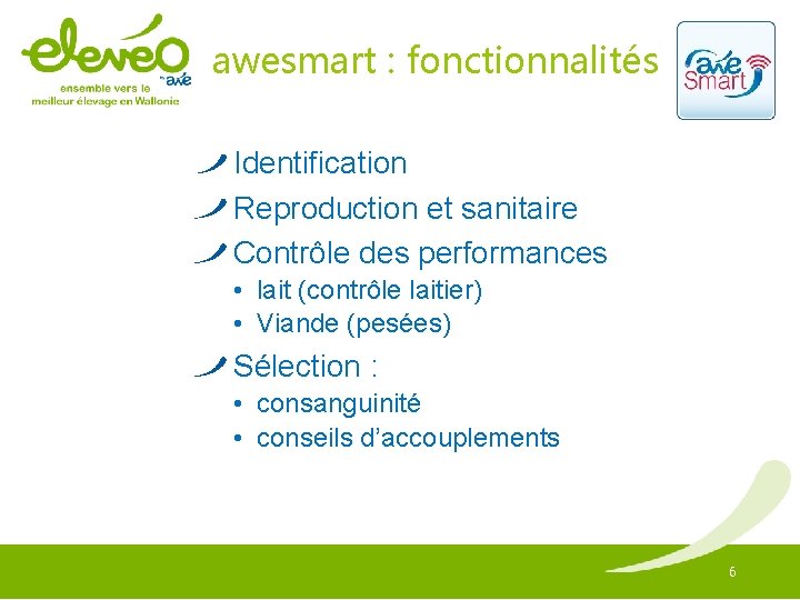 awesmart : fonctionnalités Identification Reproduction et sanitaire Contrôle des performances • lait (contrôle laitier)
