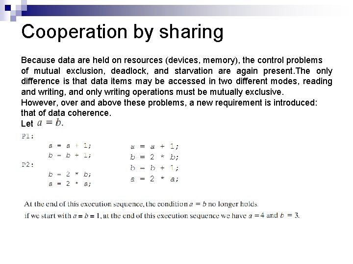 Cooperation by sharing Because data are held on resources (devices, memory), the control problems
