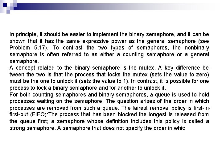 In principle, it should be easier to implement the binary semaphore, and it can