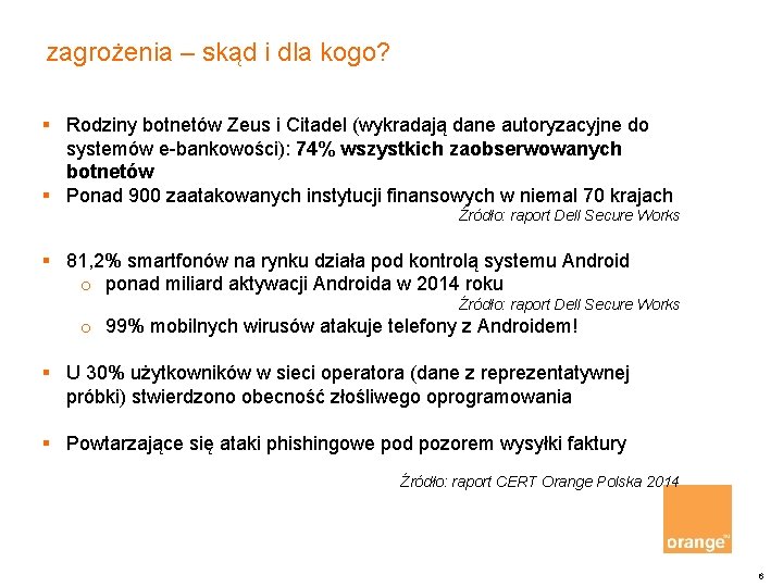 zagrożenia – skąd i dla kogo? § Rodziny botnetów Zeus i Citadel (wykradają dane