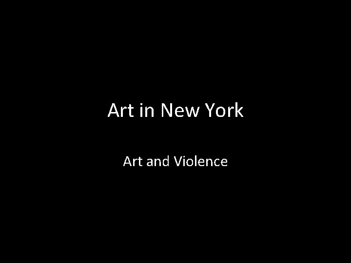 Art in New York Art and Violence 