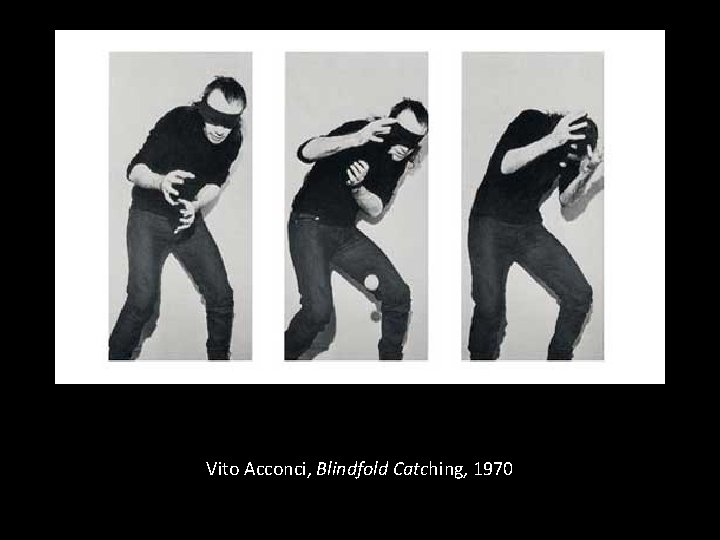 Vito Acconci, Blindfold Catching, 1970 