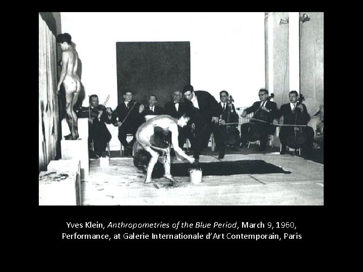 Yves Klein, Anthropometries of the Blue Period, March 9, 1960, Performance, at Galerie Internationale