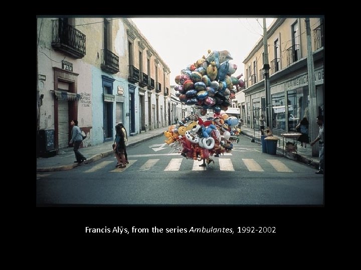 Francis Alÿs, from the series Ambulantes, 1992 -2002 