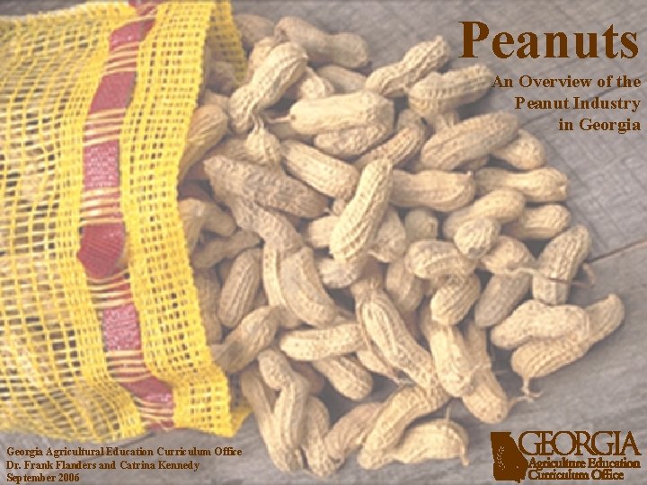 Peanuts An Overview of the Peanut Industry in Georgia Agricultural Education Curriculum Office Dr.
