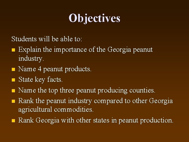 Objectives Students will be able to: n Explain the importance of the Georgia peanut