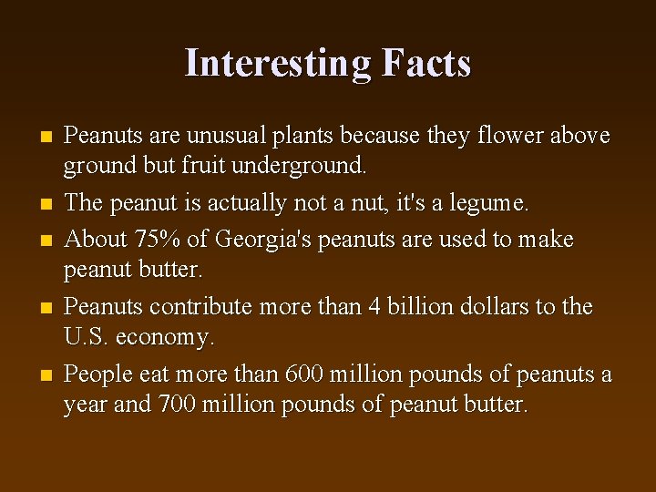 Interesting Facts n n n Peanuts are unusual plants because they flower above ground