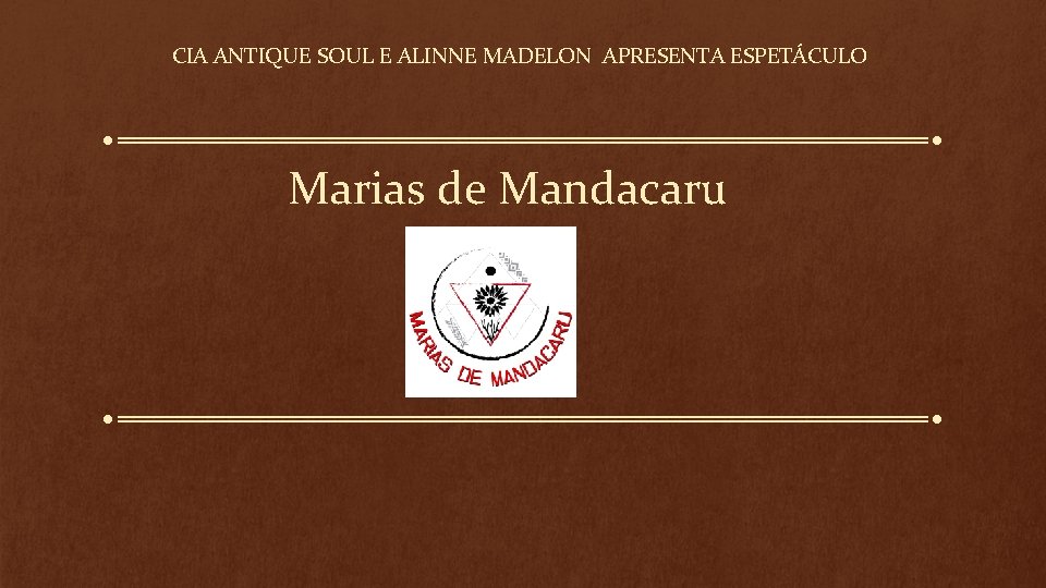 CIA ANTIQUE SOUL E ALINNE MADELON APRESENTA ESPETÁCULO Marias de Mandacaru 