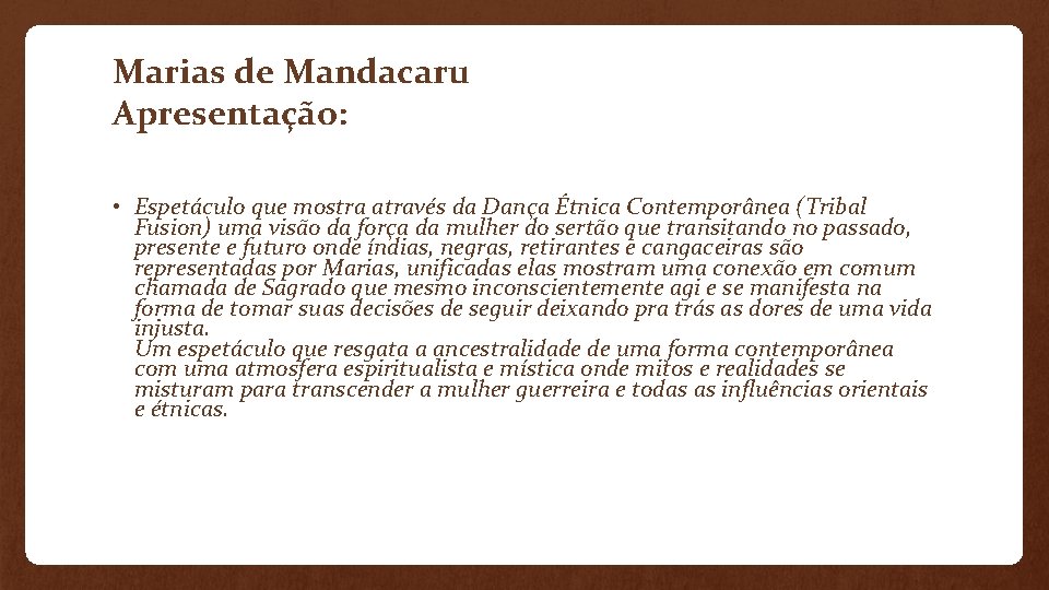 Marias de Mandacaru Apresentação: • Espetáculo que mostra através da Dança Étnica Contemporânea (Tribal