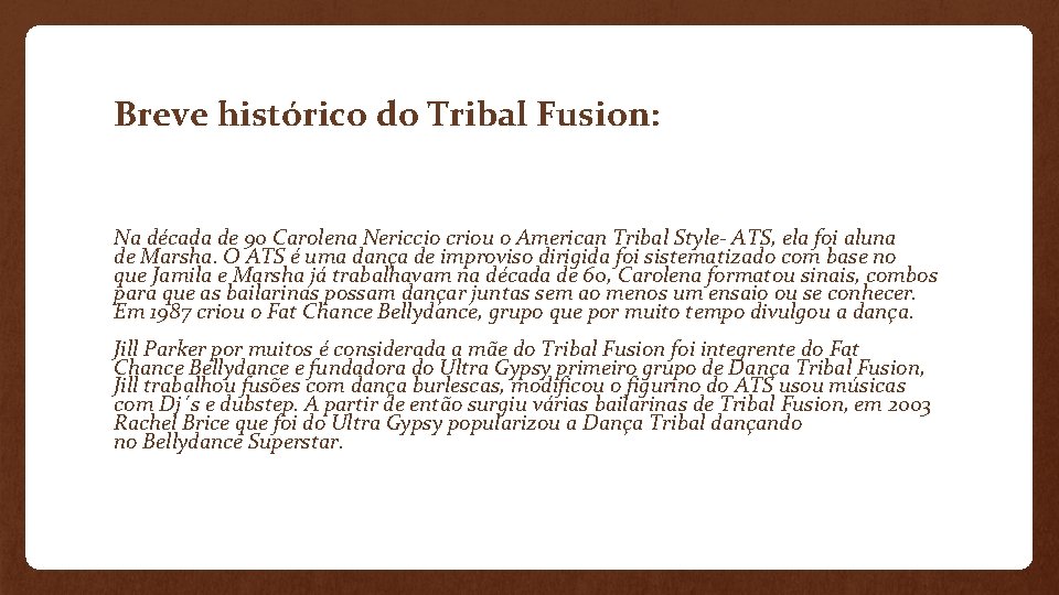 Breve histórico do Tribal Fusion: Na década de 90 Carolena Nericcio criou o American