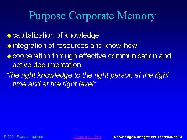 Purpose Corporate Memory u capitalization of knowledge u integration of resources and know-how u