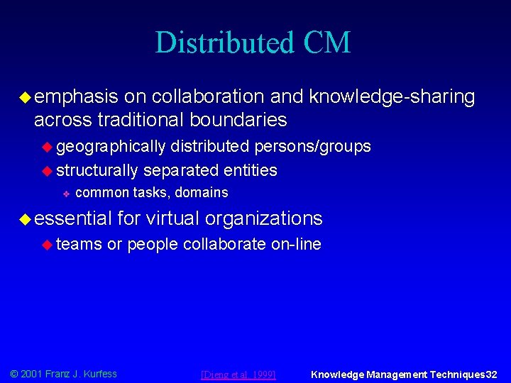 Distributed CM u emphasis on collaboration and knowledge-sharing across traditional boundaries u geographically distributed