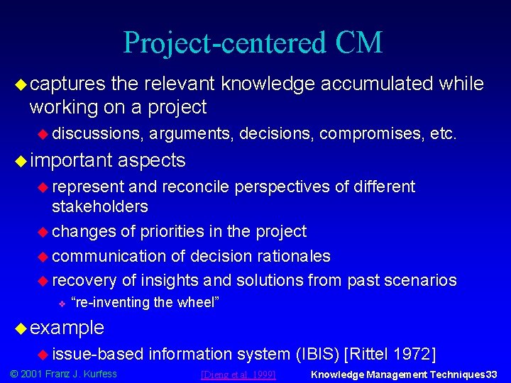 Project-centered CM u captures the relevant knowledge accumulated while working on a project u