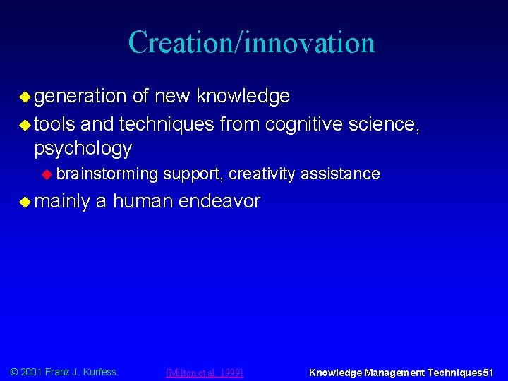 Creation/innovation u generation of new knowledge u tools and techniques from cognitive science, psychology