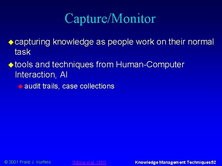 Capture/Monitor u capturing knowledge as people work on their normal task u tools and